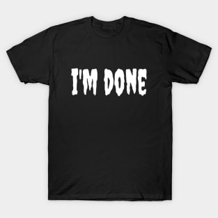 I am Done Typographic Design For Man & Woman T-Shirt